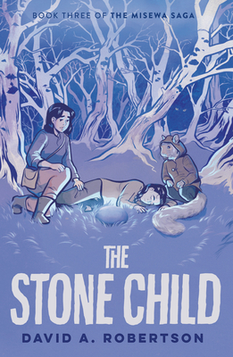 The Stone Child: The Misewa Saga, Book Three By David A. Robertson Cover Image