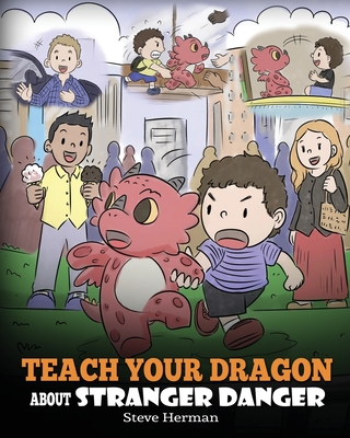 Teach Your Dragon about Stranger Danger: A Cute Children Story To Teach Kids About Strangers and Safety. Cover Image