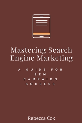 Mastering Search Engine Marketing: A Guide for SEM Campaign Success Cover Image