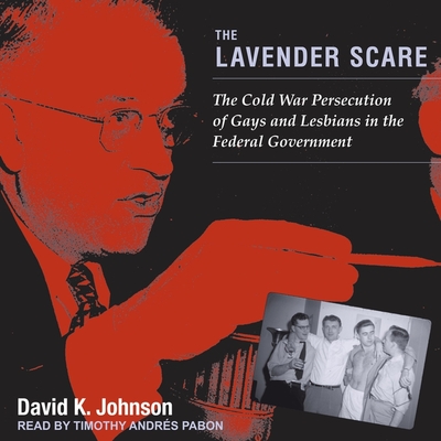 The Lavender Scare Lib/E: The Cold War Persecution of Gays and Lesbians in the Federal Government Cover Image