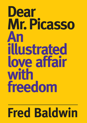 Dear Mr. Picasso: An Illustrated Love Affair with Freedom By Fred Baldwin Cover Image