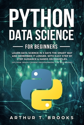 Python For Beginners: Learn Data Science In 5 Days The Smart Way And ...