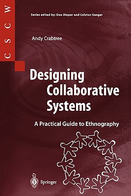 Designing Collaborative Systems: A Practical Guide to Ethnography (Computer Supported Cooperative Work)