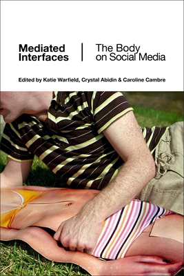 Mediated Interfaces: The Body on Social Media By Katie Warfield (Editor), Crystal Abidin (Editor), Carolina Cambre (Editor) Cover Image