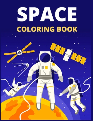 Space Coloring Book: Fantastic Outer Space Coloring with Planets, Astronauts, Space Ships, Rockets, And More for Kids Cover Image