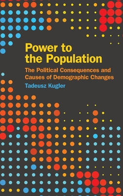 Power to the Population: The Political Consequences and Causes of Demographic Changes (Studies in Security and International Affairs) Cover Image