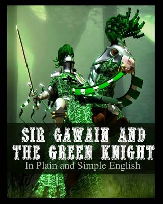 Sir Gawain and the Green Knight In Plain and Simple English: A Modern Translation and the Original Version Cover Image