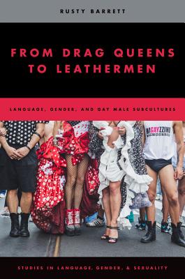 From Drag Queens to Leathermen: Language, Gender, and Gay Male Subcultures (Studies in Language and Gender) Cover Image