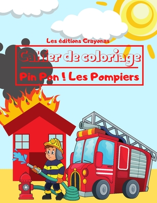 Cahier de coloriage - Pin Pon ! Les Pompiers: Pour Garçons et Filles - 40 Motifs uniques et originaux à colorier - A partir de 3 ans Cover Image