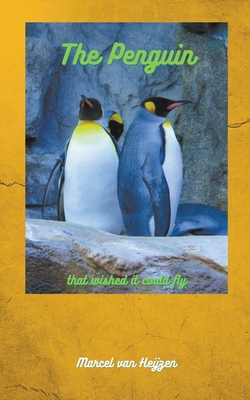 The Penguin that wished it could Fly By Marcel Van Heijzen Cover Image