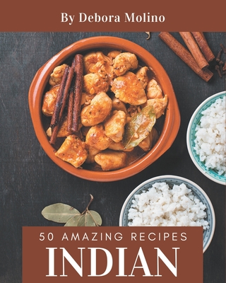 50 Amazing Indian Recipes: An Indian Cookbook to Fall In Love With Cover Image