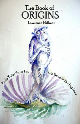 The Book of Origins: Rude Tales from the Big Bang to the Big Now By Lawrence Millman Cover Image
