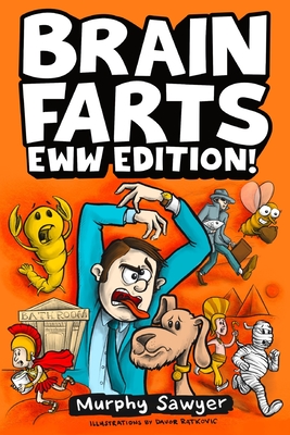 Brain Farts EWW Edition!: The World's Most Interesting, Weird, and Icky Facts from History and Science for Curious Kids