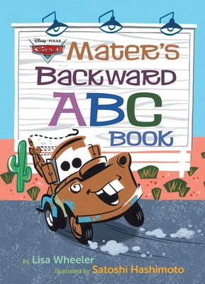 Mater's Backward ABC Book (Disney/Pixar Cars 3) By Lisa Wheeler, Satoshi Hashimoto (Illustrator) Cover Image