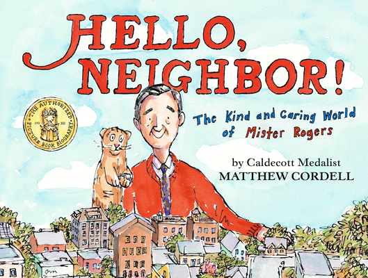 Hello, Neighbor!: The Kind and Caring World of Mister Rogers By Matthew Cordell Cover Image