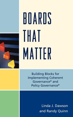 Boards That Matter: Building Blocks for Implementing Coherent Governance' and Policy Governance' By Randy Quinn, Linda J. Dawson Cover Image