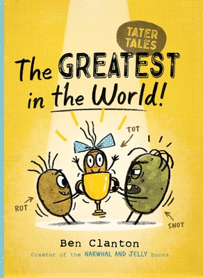 The Greatest in the World! (Tater Tales #1) By Ben Clanton, Ben Clanton (Illustrator) Cover Image