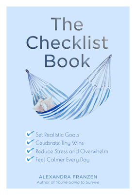 The Checklist Book: Set Realistic Goals, Celebrate Tiny Wins, Reduce Stress and Overwhelm, and Feel Calmer Every Day (the Benefits of a Da Cover Image