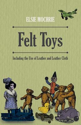 Felt Toys - Including the Use of Leather and Leather Cloth Cover Image