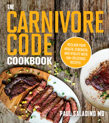 The Carnivore Code Cookbook: Reclaim Your Health, Strength, and Vitality with 100+ Delicious Recipes Cover Image