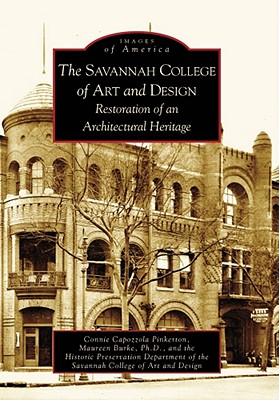 The Savannah College of Art and Design: Restoration of an Architectural Heritage (Images of America) By Connie Capozzola Pinkerton, Maureen Burke Ph. D., Historic Preservation Department of the Cover Image