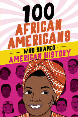100 African Americans Who Shaped American History (100 Series) By Chrisanne Beckner, Briana Arrington-Dengoue (Illustrator) Cover Image