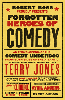Forgotten Heroes of Comedy: An Encyclopedia of the Comedy Underdog By Robert Ross Cover Image