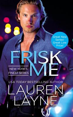 Frisk Me (New York's Finest #1) By Lauren Layne Cover Image