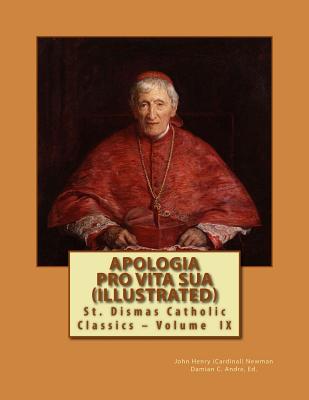 Apologia Pro Vita Sua (Illustrated) (St. Dismas Catholic Classics #9)
