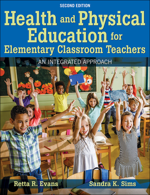 Health and Physical Education for Elementary Classroom Teachers: An Integrated Approach By Retta R. Evans, Sandra K. Sims Cover Image