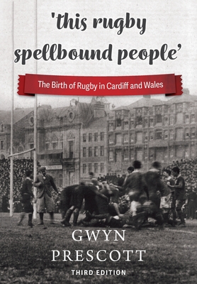 'this rugby spellbound people': The Birth of Rugby in Cardiff and Wales Cover Image