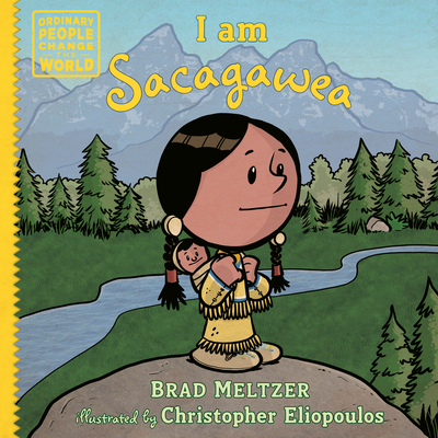 I am Sacagawea (Ordinary People Change the World) By Brad Meltzer, Christopher Eliopoulos (Illustrator) Cover Image