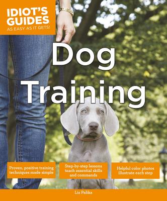 Dog Training (Idiot's Guides) By Liz Palika Cover Image