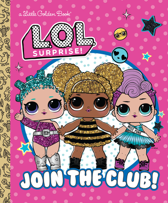 Join the Club! (L.O.L. Surprise!) (Little Golden Book) Cover Image