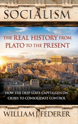 Socialism: The Real History from Plato to the Present: How the Deep State Capitalizes on Crises to Consolidate Control [With Paperback Book] Cover Image