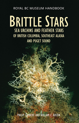 Brittle Stars, Sea Urchins and Feather Stars of British Columbia, Southeast Alaska and Puget Sound (Royal BC Museum Handbook) By Philip Lambert, Wiliam C. Austin Cover Image