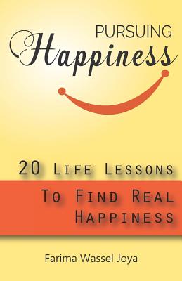 Pursuing the Happiness: 20 Life Lessons to Find The Real Happiness