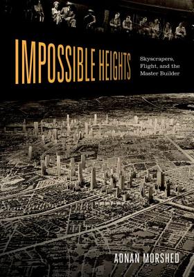 Impossible Heights: Skyscrapers, Flight, and the Master Builder Cover Image