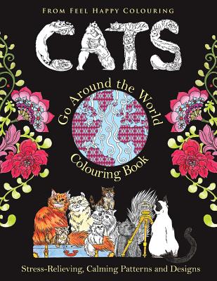 Cats Go Around the World Colouring Book: Fun Cat Coloring Book for Adults  and Kids 10+ for Relaxation and Stress-Relief (Paperback)