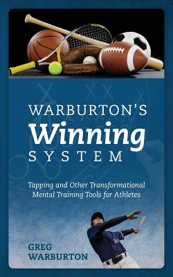 Warburton's Winning System: Tapping and Other Transformational Mental Training Tools for Athletes By Greg Warburton Cover Image