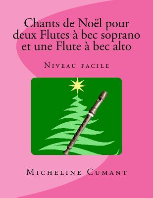 Chants de Noel pour 2 Flutes a bec soprano et 1 Flute à bec alto: Niveau  facile (Paperback)