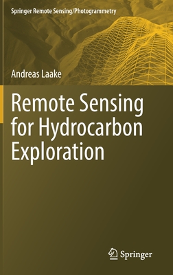 Remote Sensing for Hydrocarbon Exploration (Springer Remote Sensing/Photogrammetry) By Andreas Laake Cover Image