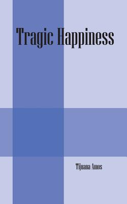 Tragic Happiness By Tijuana Amos Cover Image