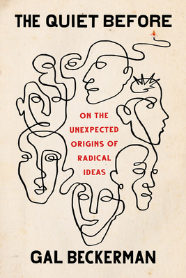 The Quiet Before: On the Unexpected Origins of Radical Ideas By Gal Beckerman Cover Image