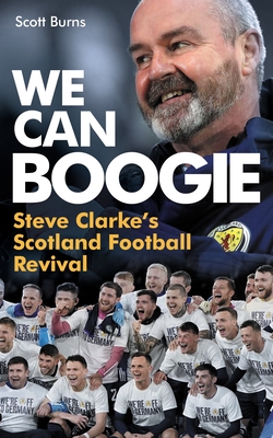 We Can Boogie: Steve Clarke's Scotland Football Revival
