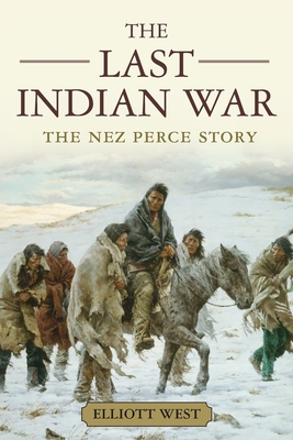 The Last Indian War: The Nez Perce Story (Pivotal Moments in American History) Cover Image