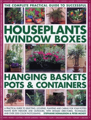 The Complete Guide to Successful Houseplants, Window Boxes, Hanging Baskets, Pots & Containers: A Practical Guide to Selecting, Locating, Planting and Cover Image