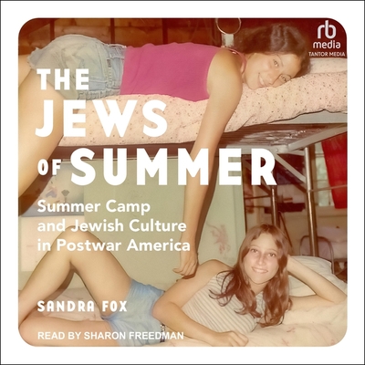 The Jews of Summer: Summer Camp and Jewish Culture in Postwar America Cover Image