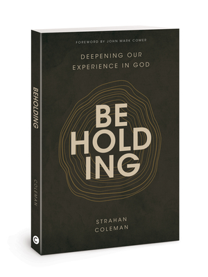 Beholding: Deepening Our Experience in God By Strahan Coleman Cover Image