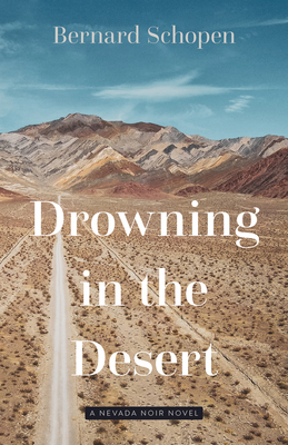 Drowning in the Desert: A Nevada Noir Novel (Western Literature and Fiction Series) By Bernard Schopen Cover Image